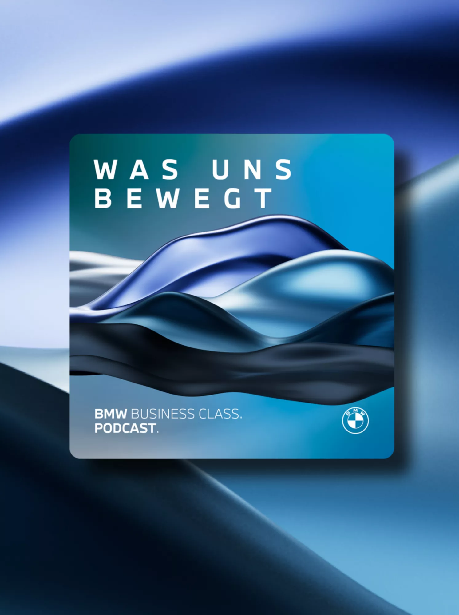 Podcast Cover „Was uns bewegt“ von BMW Business Class mit abstrakten blauen Wellenformen und modernem Design